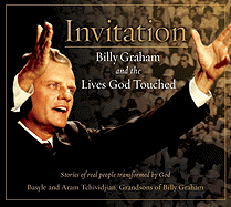 Invitation: Billy Graham and the Lives God Touched: Stories of Real People Transformed by God