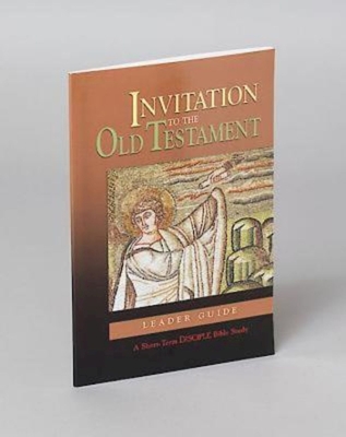 Invitation to the Old Testament: Leader Guide: A Short-Term Disciple Bible Study - Abingdon Press, and Press, Abingdon (Contributions by)