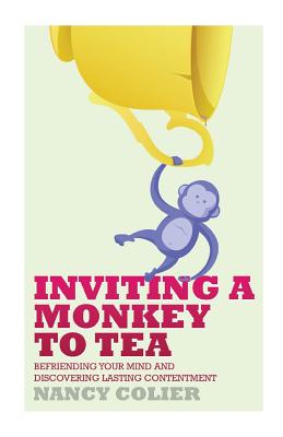 Inviting a Monkey to Tea: Befriending Your Mind and Discovering Lasting Contentment - Colier, Nancy