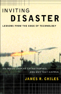 Inviting Disaster: Lessons from the Edge of Technology; An Inside Look at Catastrophes and Why They Happen