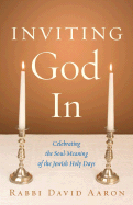 Inviting God in: Celebrating the Soul-Meaning of the Jewish Holy Days