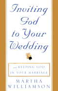 Inviting God to Your Wedding: And Keeping God in Your Marriage
