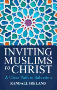 Inviting Muslims to Christ: Including Quotations and Commentary from the Bible and Quran