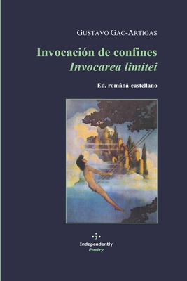 Invocaci?n de confines / Invocarea limitei: Ed. rom?n -castellano - Bulzan, Carmen (Translated by), and Cruz-Villalobos, Luis (Editor), and Gac-Artigas, Gustavo