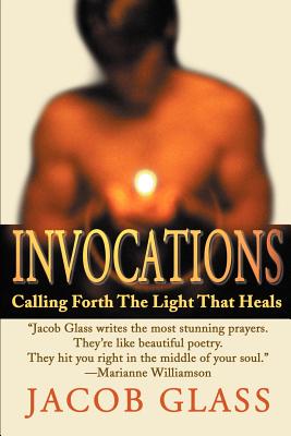 Invocations: Calling Forth the Light That Heals - Glass, Jacob