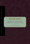 Invoking Angels: Theurgic Ideas and Practices, Thirteenth to Sixteenth Centuries