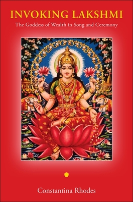 Invoking Lakshmi: The Goddess of Wealth in Song and Ceremony - Rhodes, Constantina