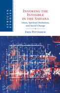 Invoking the Invisible in the Sahara: Islam, Spiritual Mediation, and Social Change