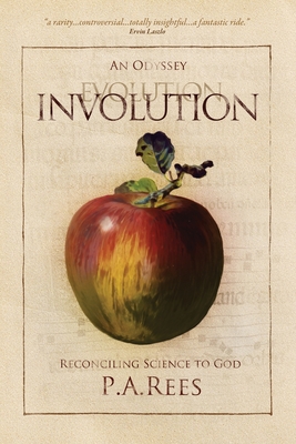 Involution-An Odyssey Reconciling Science to God - Rees, Philippa Anne
