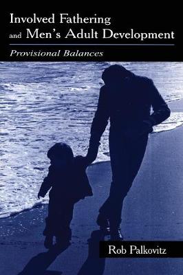 Involved Fathering and Men's Adult Development: Provisional Balances - Palkovitz, Rob