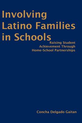 Involving Latino Families in Schools: Raising Student Achievement Through Home-School Partnerships - Gaitan, Concha Delgado