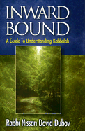 Inward Bound: A Guide to Understanding Kabbalah - Dubov, Nissan Dovid