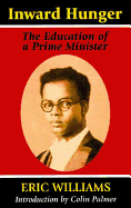 Inward Hunger: The Education of a Prime Minister - Williams, Eric, and Palmer, Colin (Introduction by)