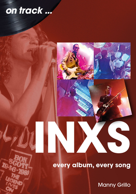 INXS On Track: Every Album, Every Song - Grillo, Manny