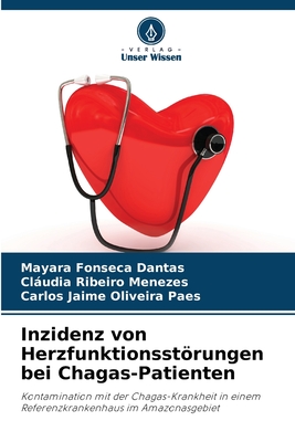 Inzidenz von Herzfunktionsstrungen bei Chagas-Patienten - Fonseca Dantas, Mayara, and Menezes, Cludia Ribeiro, and Paes, Carlos Jaime Oliveira