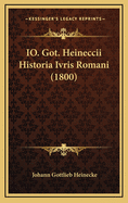 IO. Got. Heineccii Historia Ivris Romani (1800)