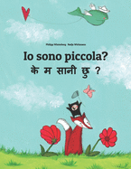 Io sono piccola? &#2325;&#2375; &#2350; &#2360;&#2366;&#2344;&#2368; &#2331;&#2369;?: Libro illustrato per bambini: italiano-nepalese (Edizione bilingue)