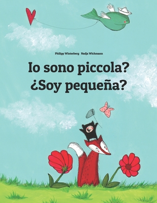 Io sono piccola? ?Soy pequea?: Libro illustrato per bambini: italiano-spagnolo (Edizione bilingue) - Wichmann, Nadja (Illustrator), and Usai, Emanuela (Translated by), and Parenti, Francesca (Translated by)