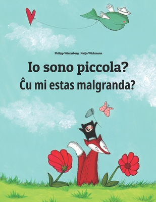 Io sono piccola? u mi estas malgranda?: Libro illustrato per bambini: italiano-esperanto (Edizione bilingue) - Wichmann, Nadja (Illustrator), and Fischer, Rudolf-Josef (Translated by), and Escobedo, Alejandro (Translated by)