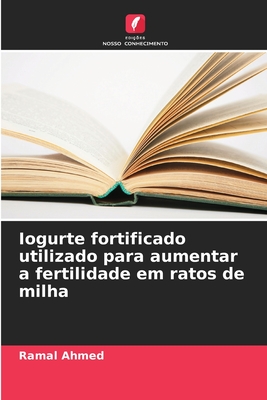 Iogurte fortificado utilizado para aumentar a fertilidade em ratos de milha - Ahmed, Ramal