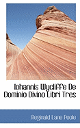 Iohannis Wycliffe de Dominio Divino Libri Tres