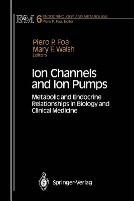 Ion Channels and Ion Pumps: Metabolic and Endocrine Relationships in Biology and Clinical Medicine - Foa, Piero P (Editor), and Walsh, Mary F (Editor)