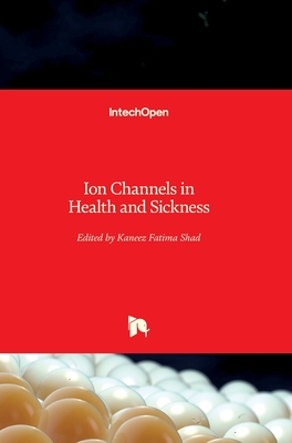 Ion Channels in Health and Sickness - Shad, Kaneez Fatima (Editor)