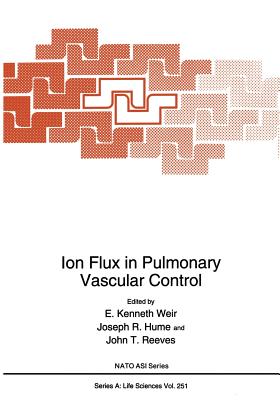 Ion Flux in Pulmonary Vascular Control - Weir, E Kenneth (Editor), and Hume, Joseph R (Editor), and Reeves, John T (Editor)