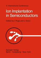 Ion Implantation in Semiconductors: Proceedings of the II. International Conference on Ion Implantation in Semiconductors, Physics and Technology, Fundamental and Applied Aspects May 24-28, 1971, Garmisch-Partenkirchen, Bavaria, Germany