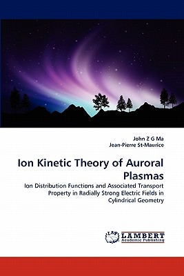 Ion Kinetic Theory of Auroral Plasmas - Ma, John Z G, and St-Maurice, Jean-Pierre