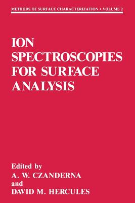 Ion Spectroscopies for Surface Analysis - Czanderna, Alvin W (Editor), and Hercules, David M (Editor)