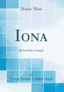 Iona: By the Duke of Argyli (Classic Reprint)