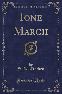 Ione March (Classic Reprint) - Crockett, S R