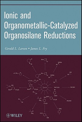 Ionic and Organometallic-Catalyzed Organosilane Reductions - Larson, Gerald L