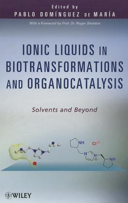 Ionic Liquids in Biotransformations and Organocatalysis: Solvents and Beyond - Domnguez de Mara, Pablo (Editor)