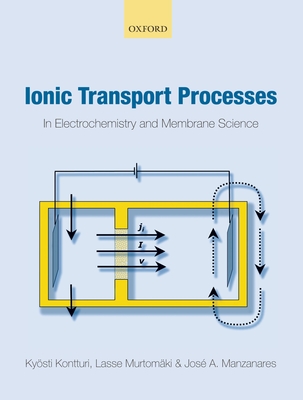 Ionic Transport Processes: In Electrochemistry and Membrane Science - Kontturi, Kysti, and Murtomki, Lasse, and Manzanares, Jos a