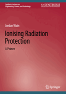 Ionising Radiation Protection: A Primer