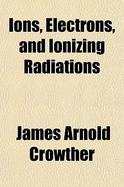 Ions, Electrons, and Ionizing Radiations
