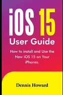 iOS 15 User Guide: How to install and use the New iOS 15 on Your iPhones
