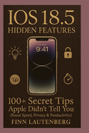 iOS 18.5 Hidden Features: 100+ Secret Tips Apple Didn't Tell You: Boost Speed, Privacy & Productivity
