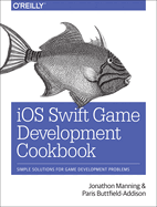 IOS Swift Game Development Cookbook: Simple Solutions for Game Development Problems
