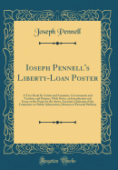 Ioseph Pennell's Liberty-Loan Poster: A Text-Book for Artists and Amateurs, Governments and Teachers and Printers, with Notes, an Introduction and Essay on the Poster by the Artist, Associate Chairman of the Committee on Public Information, Division of Pi