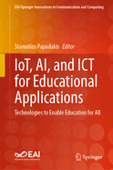 IoT, AI, and ICT for Educational Applications: Technologies to Enable Education for All