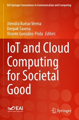 IoT and Cloud Computing for Societal Good - Verma, Jitendra Kumar (Editor), and Saxena, Deepak (Editor), and Gonzlez-Prida, Vicente (Editor)