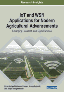 Iot and Wsn Applications for Modern Agricultural Advancements: Emerging Research and Opportunities