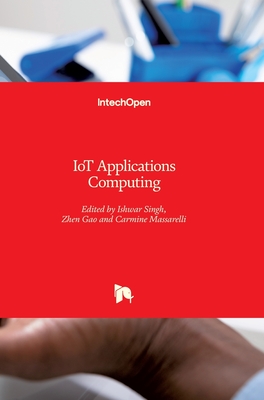 IoT Applications Computing - Singh, Ishwar (Editor), and Gao, Zhen (Editor), and Massarelli, Carmine (Editor)