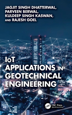 Iot Applications in Geotechnical Engineering - Dhatterwal, Jagjit Singh, and Berwal, Parveen, and Kaswan, Kuldeep Singh