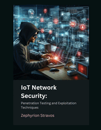 IoT Network Security: Penetration Testing and Exploitation Techniques