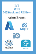 IoT With M5Stack and UIFlow: Volume 1
