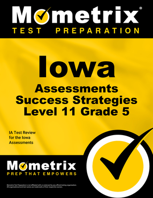 Iowa Assessments Success Strategies Level 11 Grade 5 Study Guide: Ia Test Review for the Iowa Assessments - Mometrix School Assessment Test Team (Editor)